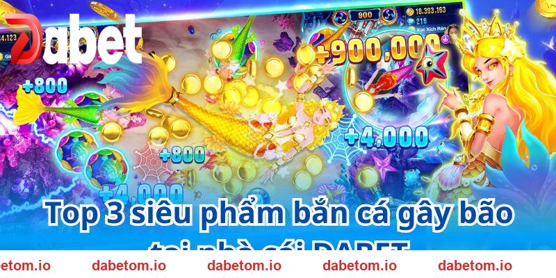 Khám phá kho game bắn cá DABET đỉnh cao dành cho người chơi