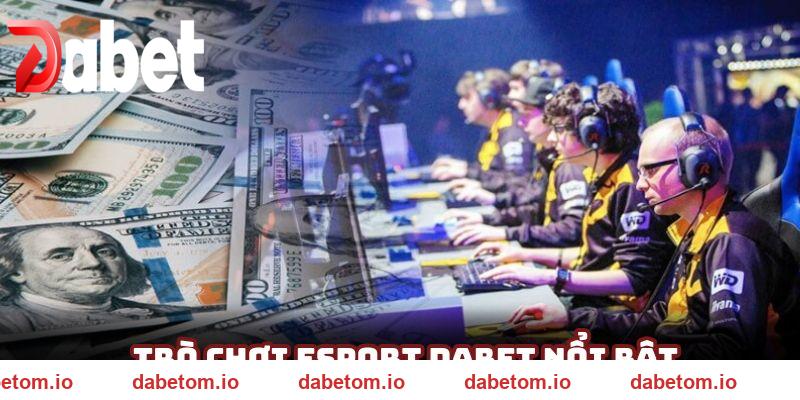 Những trò chơi nổi bật trong hệ thống cá cược thể thao điện tử DABET