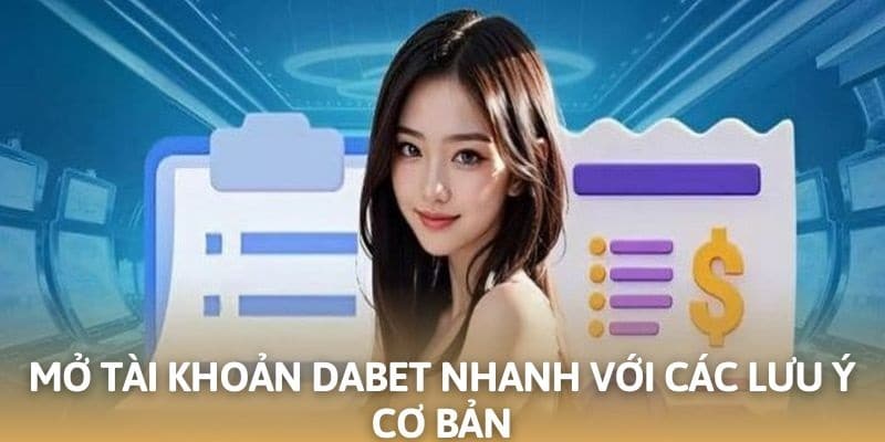 Mở tài khoản DABET nhanh với các lưu ý cơ bản