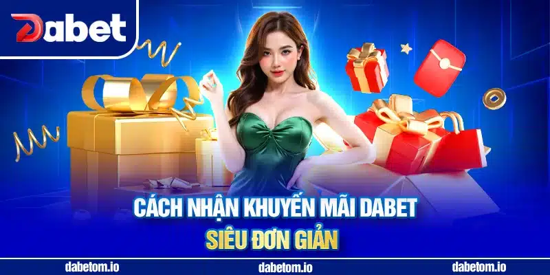 Cách nhận khuyến mãi DABET siêu đơn giản