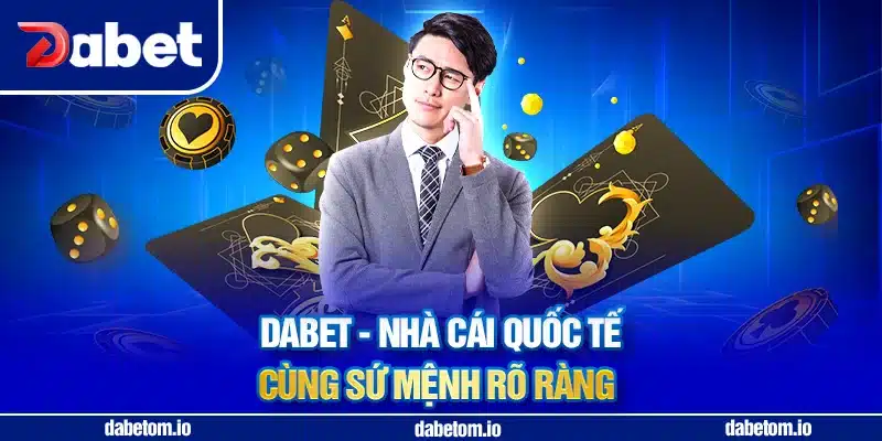 DABET - Nhà cái quốc tế cùng sứ mệnh rõ ràng
